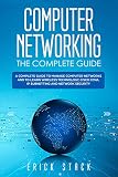 Computer Networking The Complete Guide A Complete Guide To Manage Computer Networks And To Learn Wireless Technology Cisco Ccna Ip Subnetting And Network Security