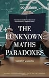 The Unknown Mathematical Paradoxes By Kush Gupta English Edition