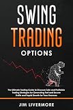 Swing Trading Option The Ultimate Trading Guide To Discover Safe And Profitable Trading Strategies For Generating Fast And Secure Profits And Rapid Growth For Your Finances English Edition