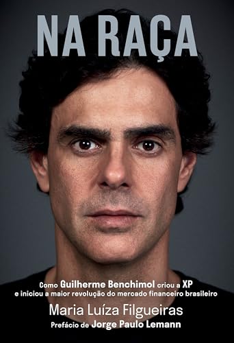 Na raça: Como Guilherme Benchimol criou a Xp e iniciou a mai...