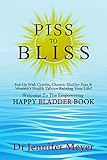 Piss To Bliss Fed Up With Cystitis Chronic Bladder Pain Womens Health Taboos Ruining Your Life Welcome To The Empowering Happy Bladder Book English Edition