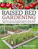 Raised Bed Gardening All You Need To Know To Grow Foods And Herbs In Raised Beds Including Simple Strategies To Make Your Garden Thrive