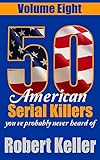 50 American Serial Killers Youve Probably Never Heard Of Volume 8 English Edition