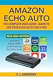 Amazon Echo Auto The Complete User Guide Learn To Use Your Echo Auto Like A Pro Alexa Skills And Features For Echo Auto Echo Auto Setup And Tips Book 1