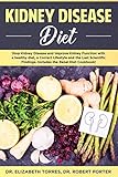 Kidney Disease Diet Stop Kidney Disease And Improve Kidney Function With A Healthy Diet A Correct Lifestyle And The Latest Scientific Findings Includes The Renal Diet Cookbook