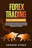 Forex Trading For Beginners The Ultimate Guide To Learn How To Trade Forex Like A Pro How To Analyze Charts With Technical And Fundamental Analysis Management Psychology English Edition