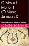 O Venus Morior Vnus Je Meurs Nouvelle Lesbienne Antique Et Rotique