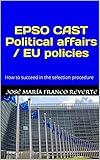 Epso Cast Political Affairs Eu Policies How To Succeed In The Selection Procedure English Edition