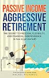 Passive Income Aggressive Retirement The Secret To Freedom Flexibility And Financial Independence How To Get Started