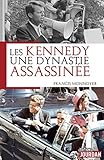 Les Kennedy Une Dynastie Assassine Histoire