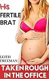 His Fertile Brat Taken In The Office A First Time Older Younger Story English Edition