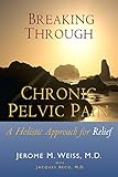 Breaking Through Chronic Pelvic Pain A Holistic Approach For Relief English Edition