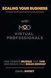 Scaling Your Business With Mod Virtual Professionals How To Drive Revenue Save Time And Create Your Dream Company