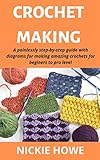 Crochet Making A Painlessly Stepbystep Guide With Diagrams For Making Amazing Crochets For Beginners To Pro Level English Edition