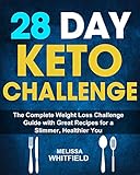 28 Day Keto Challenge The Complete Weight Loss Challenge Guide With Great Recipes For A Slimmer Healthier You English Edition