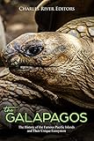 The Galpagos The History Of The Famous Pacific Islands And Their Unique Ecosystem English Edition