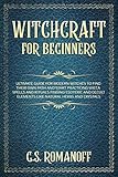 Witchcraft For Beginners Ultimate Guide For Modern Witches To Find Their Own Path And Start Practicing Wicca Spells And Rituals Finding Esoteric And Natural Herbs And Crystals English Edition