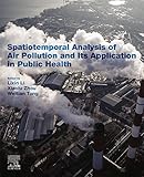 Spatiotemporal Analysis Of Air Pollution And Its Application In Public Health English Edition