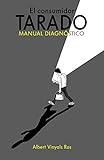 El Consumidor Tarado Manual Diagnstico De Patologas Del Consumidor Spanish Edition