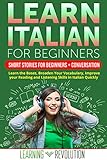 Learn Italian For Beginners Short Stories For Beginners Conversation Audio Learn The Bases Broaden Your Vocabulary Improve Your Reading And Listening Skills In Italian Quickly Italian Edition