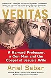 Veritas A Harvard Professor A Con Man And The Gospel Of Jesuss Wife