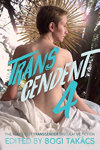Transcendent 4: The Year's Best Transgender Speculative Fiction cover
