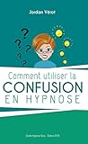 Comment Utiliser La Confusion En Hypnose