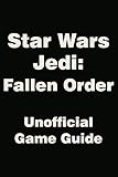 Star Wars Jedi Fallen Order Unofficial Game Guide Tips Tricks And Hints English Edition