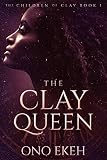 The Clay Queen The Children Of Clay Book 1 English Edition