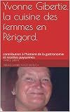 Yvonne Gibertie La Cuisine Des Femmes En Prigord Contribution Lhistoire De La Gastronomie Et Recettes Paysannes