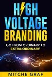 High Voltage Branding Go From Ordinary To Extraordinary