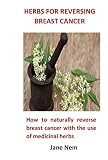 Herbs For Reversing Breast Cancer English Edition