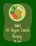 Hello 60 Vegan Lunch Recipes Best Vegan Lunch Cookbook Ever For Beginners Bean And Rice Cookbook Bean Salad Recipe Vegan Salad Dressing Recipes Creamy Soup Recipe Book 1 English Edition
