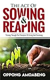 The Act Of Sowing And Reaping Thriving Through The Principles Of Giving And Receiving English Edition