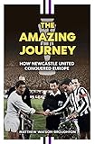 The Amazing Journey How Newcastle United Conquered Europe English Edition