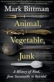 Animal Vegetable Junk A History Of Food From Sustainable To Suicidal