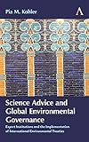 Science Advice And Global Environmental Governance Expert Institutions And The Implementation Of International Environmental Treaties Anthem International Environmental Policy English Edition