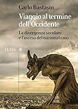 Viaggio Al Termine Delloccidente La Divergenza Secolare E Lascesa Del Nazionalismo Italian Edition
