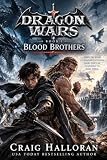 Blood Brothers Dragon Wars Book 1 Of 20 An Epic Sword And Sorcery Fantasy Adventure Series