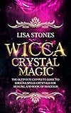 Wicca Crystal Magic The Ultimate Guide To Master Wiccan Spells Crystals For Healing And Book Of Shadows English Edition