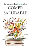 Lo Que Dice La Ciencia Sobre Comer Saludable Spanish Edition