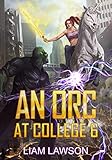 An Orc At College 6 A Contemporary Sword And Sorcery Harem Fantasy English Edition