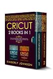 Cricut 2 Books In 1 Cricut For Beginners Cricut Design Space A Complete Practical Guide To Master Your Cricut Machine