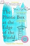 The Phone Box At The Edge Of The World A Moving Story Of Grief Love And Hope For Fans Of The Beekeeper Of Aleppo