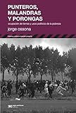 Punteros Malandras Y Porongas Ocupacin De Tierras Y Usos Polticos De La Pobreza Historia Y Cultura Serie El Pasado Presente Spanish Edition