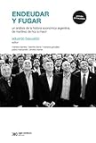 Endeudar Y Fugar Un Anlisis De La Historia Econmica Argentina Desde Martnez De Hoz Hasta Macri Economa Poltica Argentina Spanish Edition