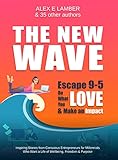 The New Wave Escape 95 Do What You Love And Make An Impact Inspiring Stories From Conscious Entrepreneurs For Millennials Who Want A Life Of Wellbeing Freedom Purpose English Edition