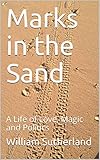 Marks In The Sand A Life Of Love Magic And Politics English Edition