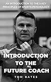 The Introduction To The Future Coach An Introduction To The 9 Key Principles Of Sports Psychology English Edition