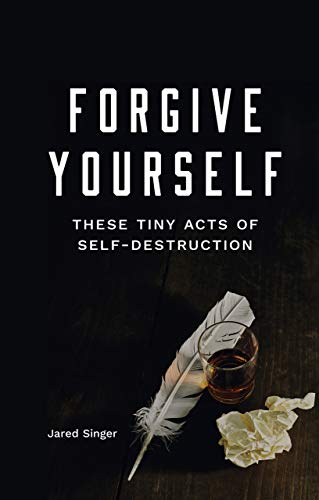 Forgive Yourself These Tiny Acts of Self-Destruction book cover